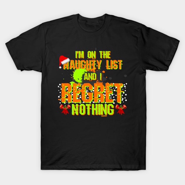 I'm On The Naughty List and Regret Nothing Funny Christmas T-Shirt by CharJens